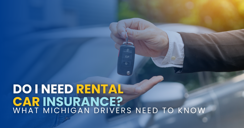 Do I Need Rental Car Insurance: What Michigan Drivers Need To Know