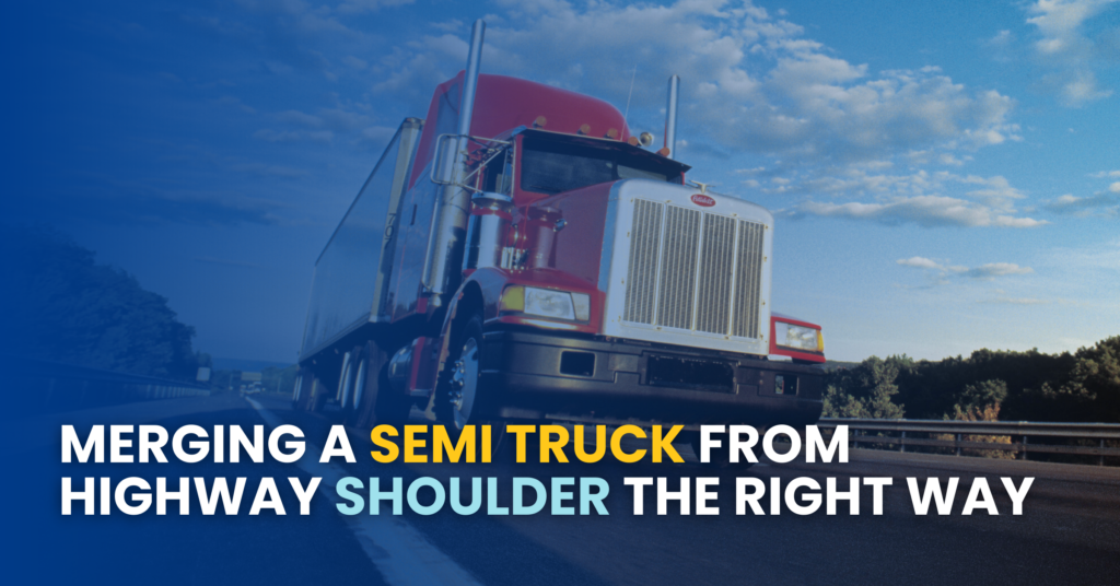 Merging A Semi Truck From Highway Shoulder The Right Way