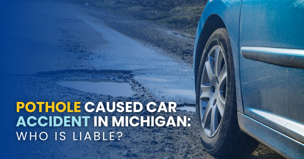 Pothole Caused Car Accident In Michigan: Who Is Liable?