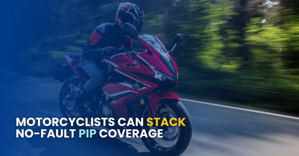 Motorcyclists can stack No-Fault PIP Coverage