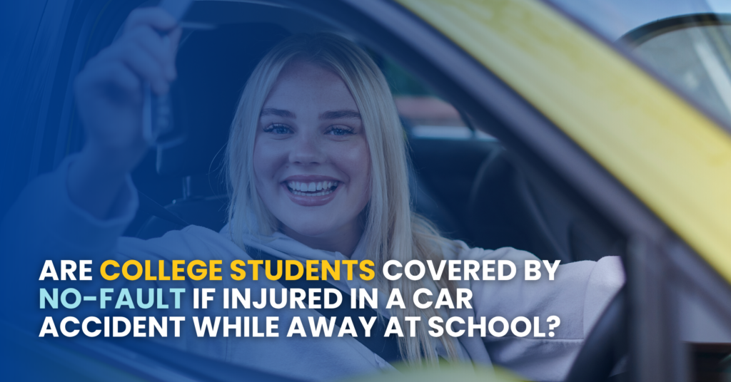 Are college students covered by No-Fault if injured in a car accident while away at school?