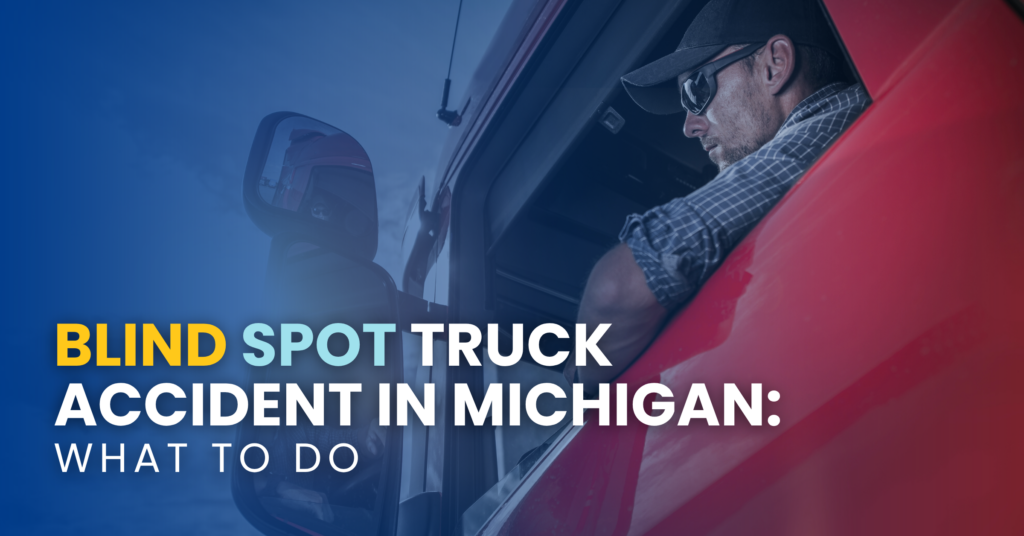 Blind Spot Truck Accident In Michigan: What To Do